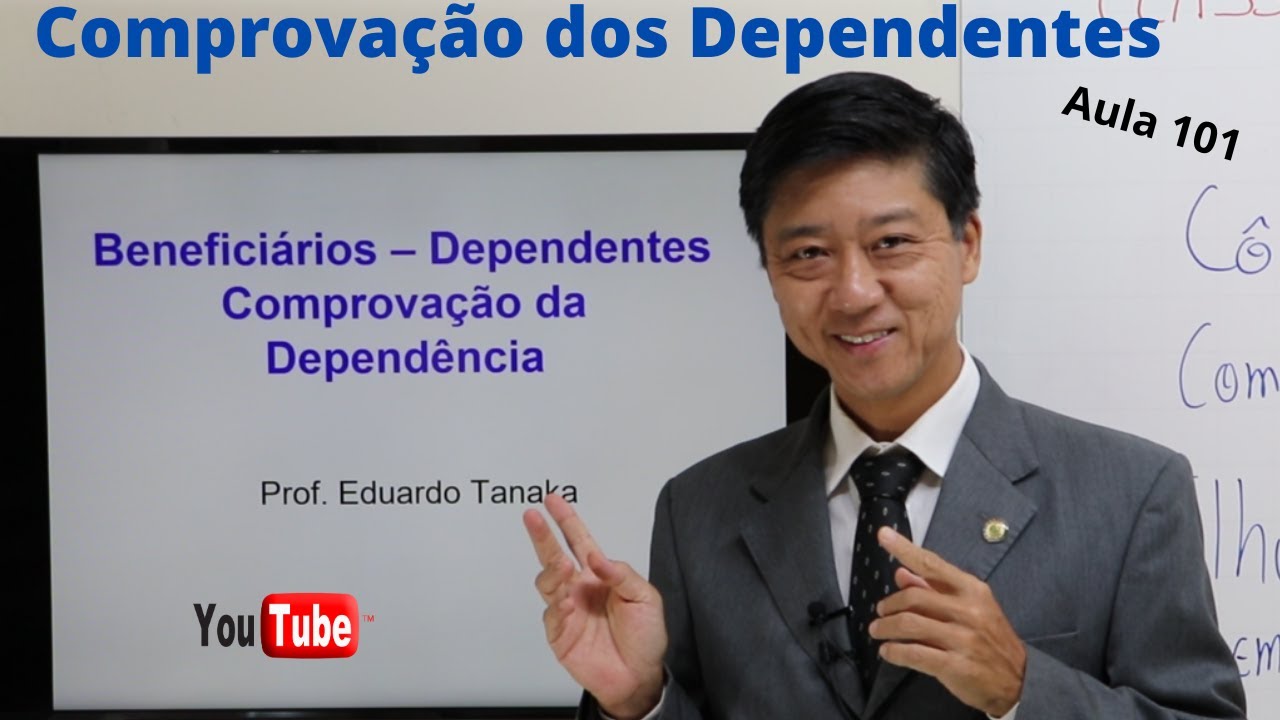 Comprovação dos Dependentes - Direito Previdenciário  Aula 101  -  Professor Eduardo Tanaka