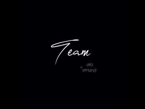 Ella ft. Eman8 - Team
