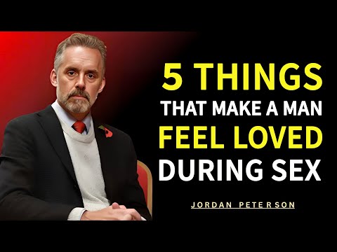 5 Things That Make a Man Feel Deeply Loved During Intimacy | Jordan Peterson