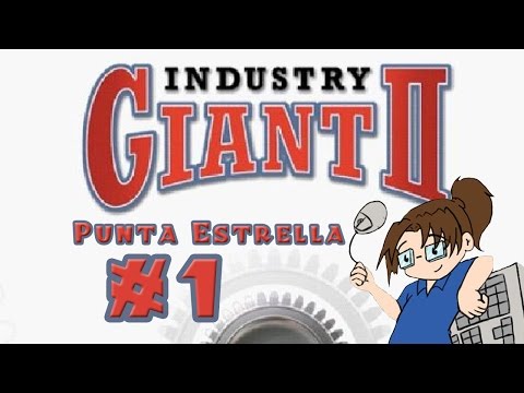 Industry Giant 2 - Punta Estrella - Ep 1 [McQuillburgers]