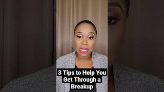 3 Tips To Help You Get Through a Breakup