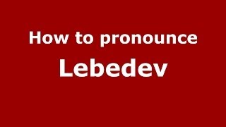 How to pronounce Lebedev