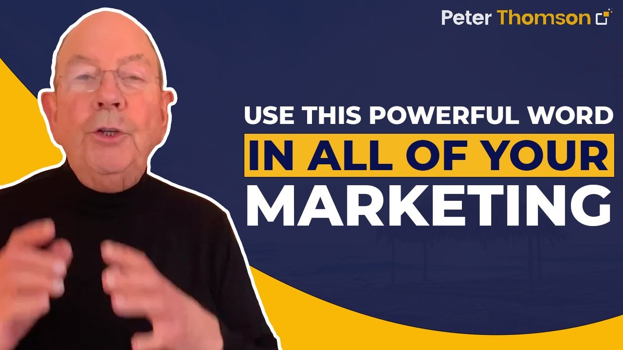 Use This Powerful Word in all of Your Marketing | Marketing Tips | Peter Thomson