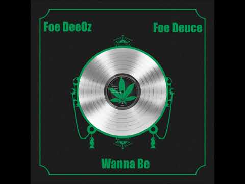 Foe DeeOz x Foe Deuce   Wanna Be