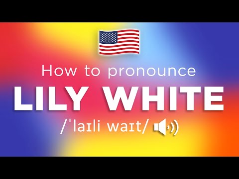 How To Pronounce Lily White (100% CORRECTLY!!)