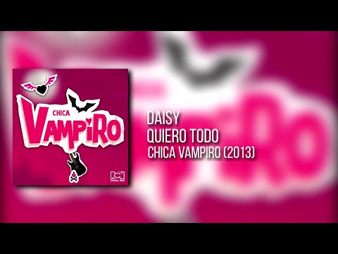 DAISY - QUIERO TODO (Audio Oficial) | Chica Vampiro