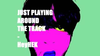 Hey Hek - Just Playing Around THE TRACK (AUDIO)