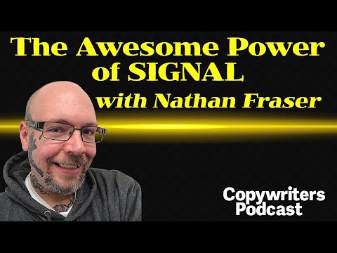 The Awesome Power of Signal, With Nathan Fraser—Copywriters Podcast 453