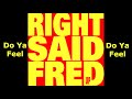 RIGHT SAID FRED | Do Ya Feel