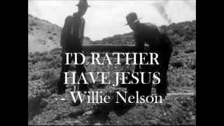 I'D RATHER HAVE JESUS - Willie Nelson