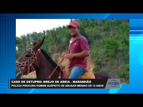 Polícia procura homem suspeito de abusar menino de 12 anos em Brejo de Areia (MA) 09 02 2023