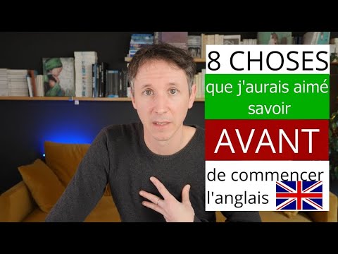8 CHOSES QUE J'AURAIS AIMÉ SAVOIR AVANT D'APPRENDRE L'ANGLAIS
