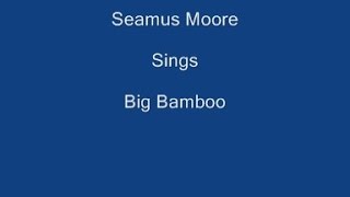 Big Bamboo + On Screen Lyrics ----- Seamus Moore