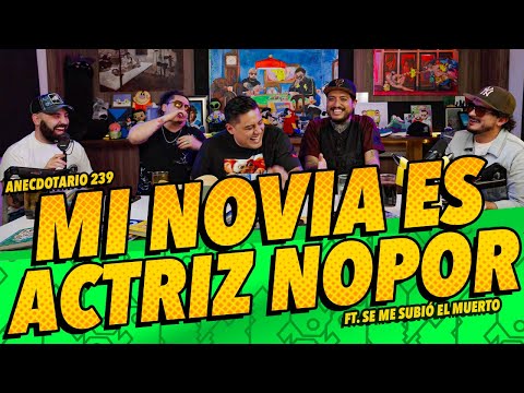 Anecdotario 239 - Mi novia es actriz nopor Ft. Se me subió el muerto