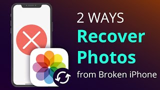 How to Recover Photos from A Broken iPhone X/8/7/6/SE/5 [2 Easy WAYS]