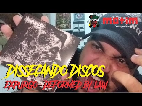 Dissecando Discos #6 - EXPURGO - Deformed by Law