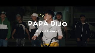Video Papá Dijo de Alexis Chaires