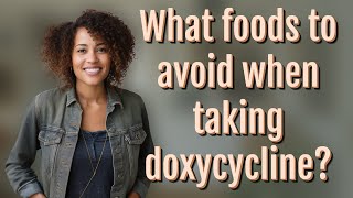 What foods to avoid when taking doxycycline