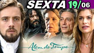 ALÉM DO TEMPO | 19/06 | SEXTA - CAPÍTULO COMPLETO - EDIÇÃO ESPECIAL - CAPÍTULO DE HOJE