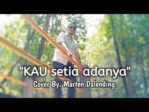 Lagu Rohani "KAU SETIA ADANYA" Cipt. Maxy Tutupary ll Cover By. Marten Dalending