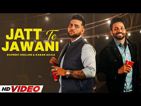Jatt Te Jawani (HD Video) | Dilpreet Dhillon | Ft, Karan Aujla | New Punjabi Songs 2025