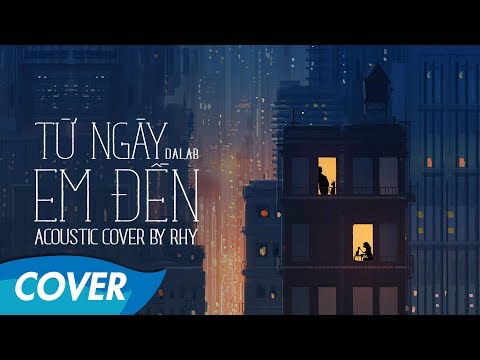 Dalab - Từ Ngày Em Đến - Acoustic Cover by Rhy [Lyrics Video]