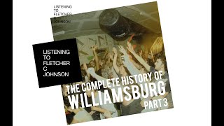 The Complete History of Williamsburg (Part 3) - Listening to Fletcher C Johnson - Season 3 - Ep 4