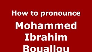 How to pronounce Mohammed Ibrahim Bouallou