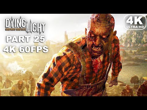 DYING LIGHT Gameplay Walkthrough Part 25 - Dying Light Gameplay (ULTRA HD 4K 60FPS) No Commentary
