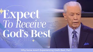 Expect To Receive God’s Best - Why Some Aren