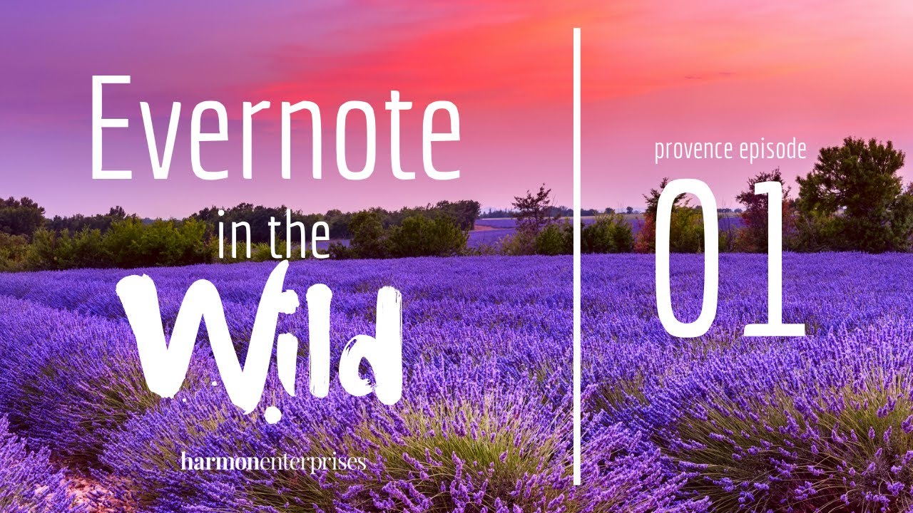 Evernote in the Wild, Provence, Ep 1: How To Use Evernote To Plan A Trip