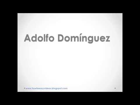 How to Pronounce or say Adolfo Domínguez