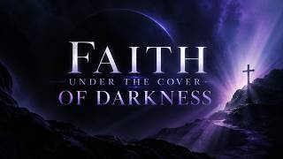 Faith Under the Cover of Darkness