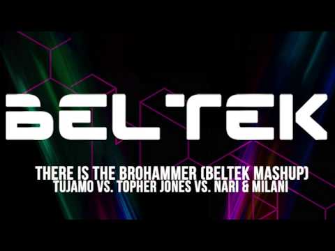 Tujamo vs. Topher Jones vs. Nari & Milani - There Is The Brohammer (Beltek MashUp)
