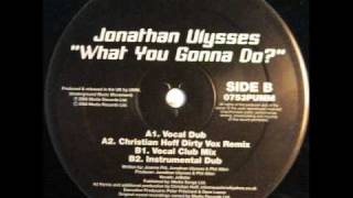 Jonathan Ulysses - What You Gonna Do (Vocal Dub).wmv