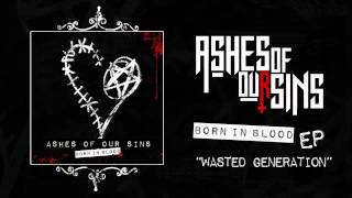 Ashes of Our Sins - Wasted Generation (Single Version)
