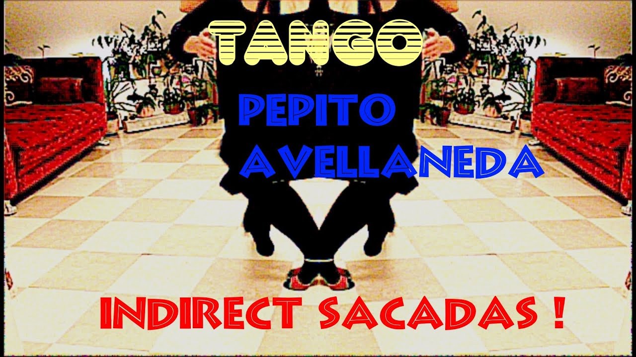 Tango. My Maestro Pepito Avellaneda. Indirect Sacadas.