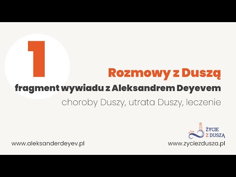 Choroby Duszy, utrata Duszy, leczenie - fragment wywiadu Rozmowy z Duszą - Aleksander Deyev
