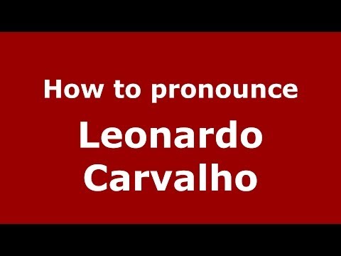 How to pronounce Leonardo Carvalho (Brazilian/Portuguese) - PronounceNames.com
