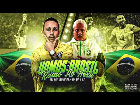 MC WP ORIGINAL & NK DA VILA - VAMOS BRASIL RUMO AO HEXA ( ÁUDIO OFICIAL )