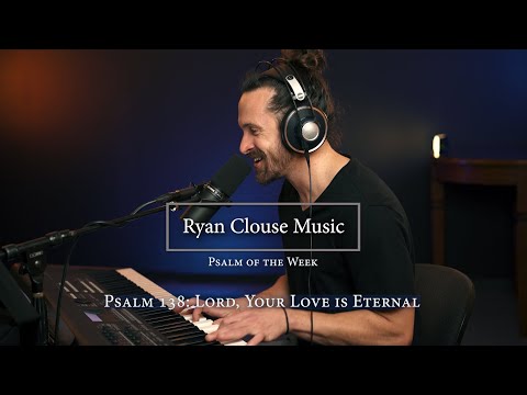 Psalm of the Week: Psalm 138 - Lord, Your Love is Eternal