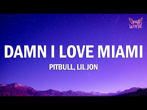 Pitbull, Lil Jon - Damn I Love Miami (Lyrics)