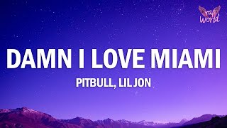 Pitbull, Lil Jon - Damn I Love Miami (Lyrics)