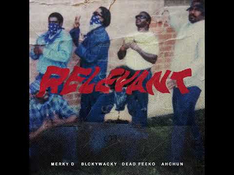 Blckywacky "Relevant" ft. Dead Feeko x Merky D x AhChun DSY