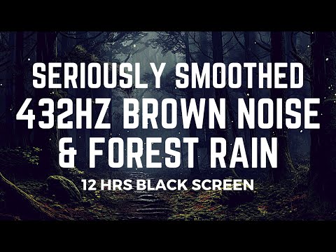 12 Hours of Seriously Smoothed Brown Noise & Forest Rain at 432Hz | Black Screen | No Mid Ads
