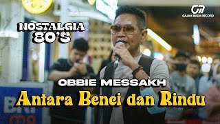 Download lagu OBBIE MESSAKH - ANTARA BENCI DAN RINDU | BERNOSTALGIA DI SARINAH BERSAMA GAJAH MADA RECORD!! SERU!! mp3