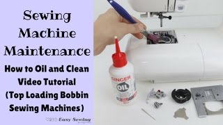 Sewing Machine Maintenance: How to Oil and Clean (Top Loading Bobbin)
