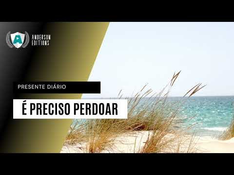 Presente Diário | É preciso perdoar | 16/05/2022