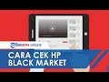 Mulai Hari Ini Ponsel Black Market Diblokir, Begini Cara Ceknya Mulai Hari Ini Ponsel Black Market Diblokir, Begini Cara Ceknya