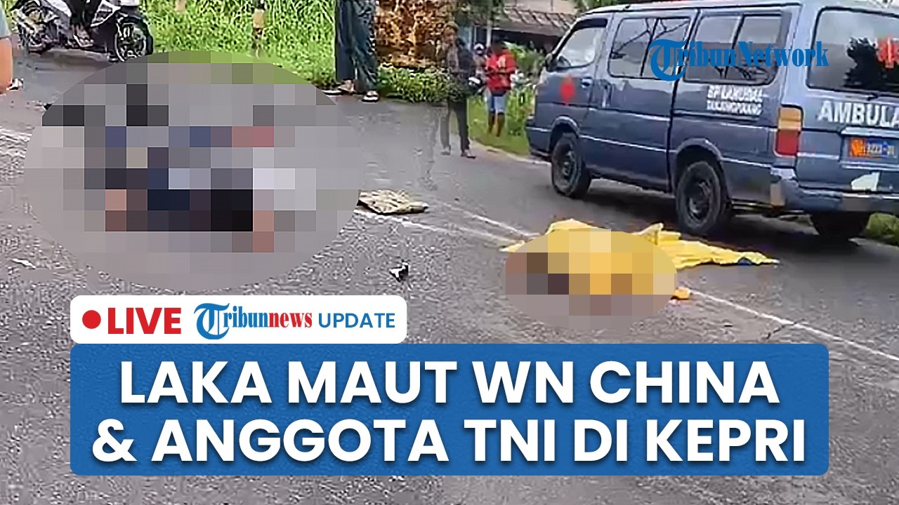 LIVE: WN China Tabrak Anggota TNI AL Pengendara Motor di Tanjung Pinang, Korban Tewas di Lokasi
